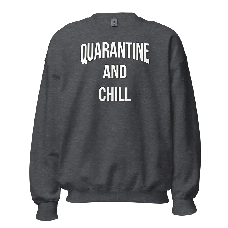 Quarantine and Chill Sweatshirt dark heather