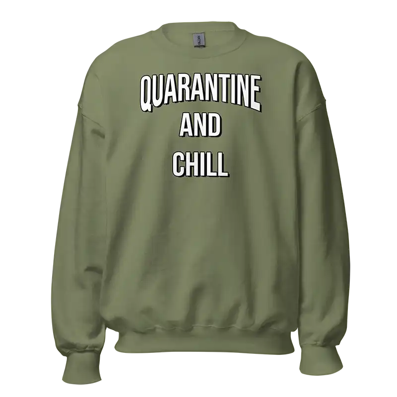 Quarantine and Chill Sweatshirt green