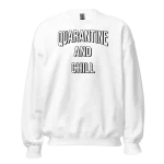 Quarantine and Chill Sweatshirt white