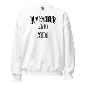 Quarantine and Chill Sweatshirt white