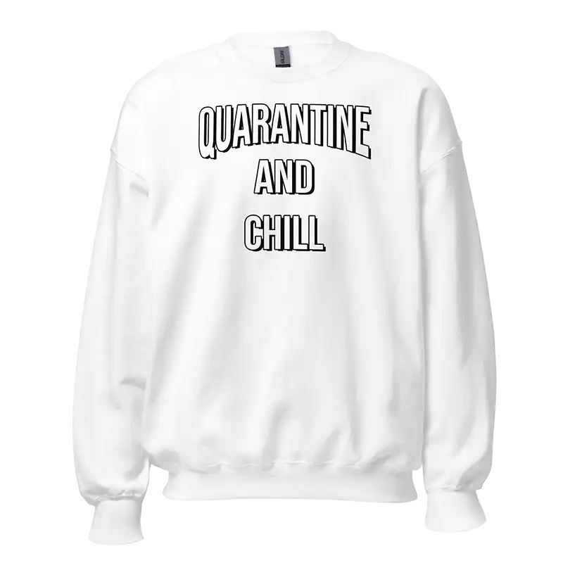 Quarantine and Chill Sweatshirt white