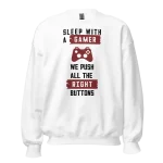 Sleep with a gamer we push all the right buttons Sweatshirt white