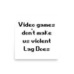 Video Games Don't Make Us Violent Lag Does Poster square