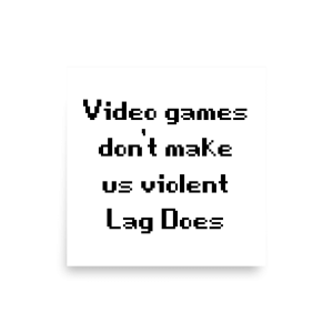 Video Games Don't Make Us Violent Lag Does Poster square