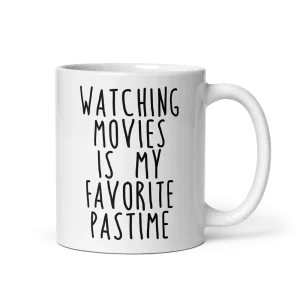 Watching Movies Is My Favorite Pastime Mug 11 oz