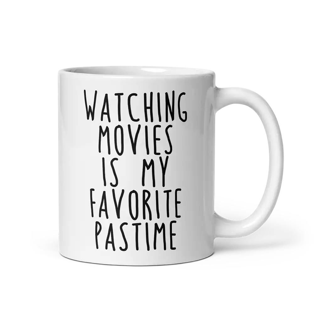 Watching Movies Is My Favorite Pastime Mug 11 oz