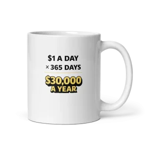 1 Dollar a Day 30000 a Year Mug 11oz