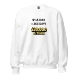 1 Dollar a Day 30000 a Year Sweatshirt white
