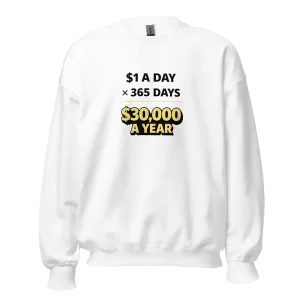 1 Dollar a Day 30000 a Year Sweatshirt white